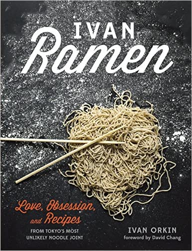 Ivan Ramen Recipes from Tokyo’s Most Unlikely Noodle Joint Best Japanese Chef Ramen Cookbook