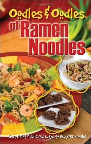 Oodles & Oodles of Ramen Noodles Best Ramen Noodle Cookbook