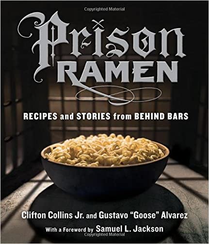 Prison Ramen Recipes and Stories from Behind Bars Most Interesting Ramen Cookbook