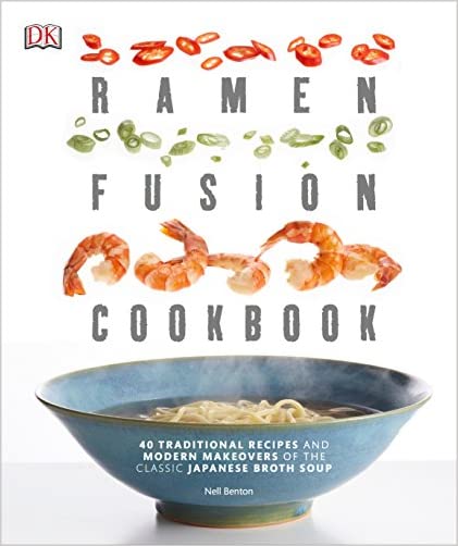 Ramen Fusion Cookbook 40 Traditional Recipes and Modern Makeovers Best Ramen Fusion Cookbook