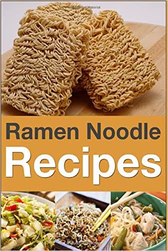 Ramen Noodle Recipes (Cooking with Kids Series) Best Ramen Cookbook for Kids